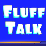 FLUFF TALK